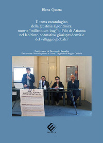 Il tema escatologico della giustizia algoritmica: nuovo "millennium bug" o filo di Arianna nel labirinto normativo giurisprudenziale del villaggio globale?