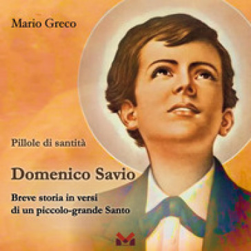 Domenico Savio. Breve storia in versi di un piccolo grande santo