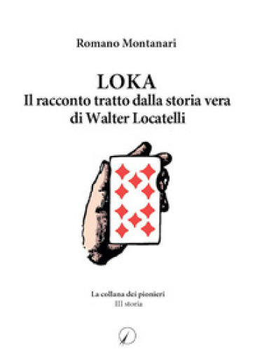 Loka. Il racconto tratto dalla storia di Walter Locatelli