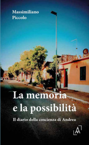 La memoria e la possibilità. Diario della coscienza di Andrea