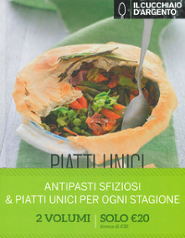 Il Cucchiaio d'Argento: Antipasti sfiziosi-Piatti unici per ogni stagione