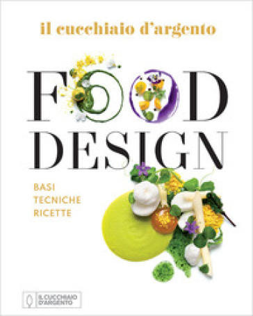 Il Cucchiaio d'Argento. Food design. Basi tecniche ricette. Ediz. a colori-0