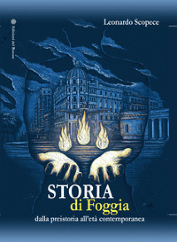 Storia di Foggia. Dalla preistoria all'età contemporanea