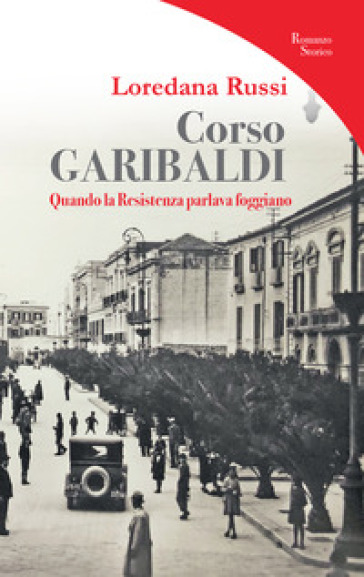 Corso Garibaldi. Quando la Resistenza parlava foggiano
