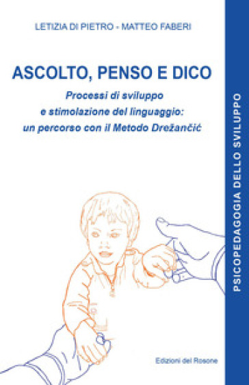 Ascolto, penso e dico. Processi di sviluppo e stimolazione del linguaggio: un percorso con il metodo Drežan¿i¿