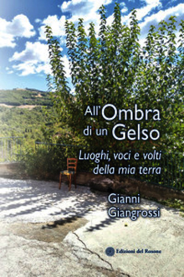 All'ombra di un gelso. Luoghi, voci e volti della mia terra