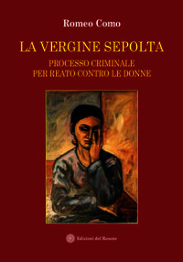 La vergine sepolta. Processo criminale per reato contro le donne