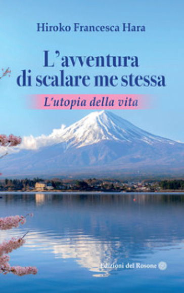 L'avventura di scalare me stessa. L'utopia della vita