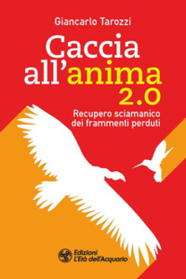 Caccia all'anima 2.0. Recupero sciamanico dei frammenti perduti