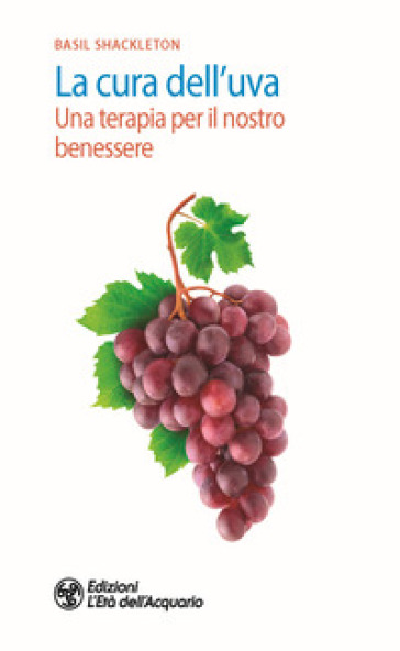 La Cura Dell'uva. Una Terapia Per Il Nostro Benessere