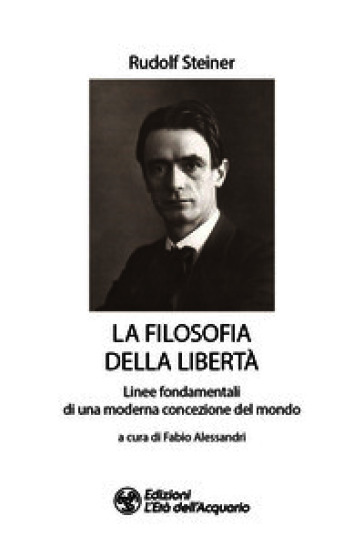 La filosofia della libertà. Linee fondamentali di una moderna concezione del mondo