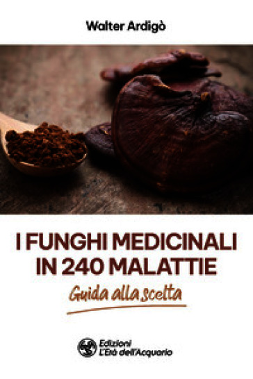 I funghi medicinali in 240 malattie