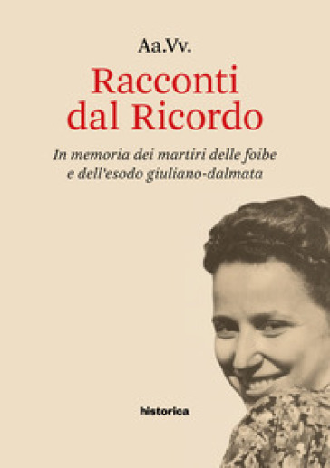 Racconti dal Ricordo. In memoria dei martiri delle foibe e dell'esodo giuliano-dalmata