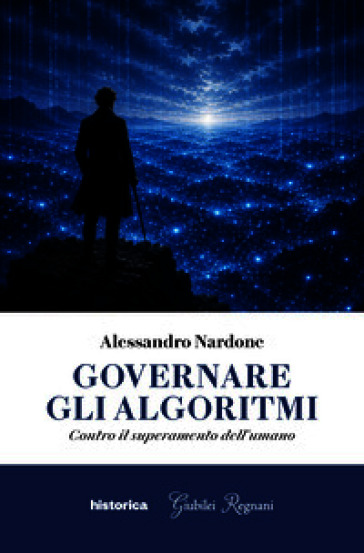 Governare gli algoritmi. Contro il superamento dell'umano
