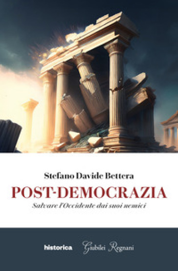 Post-democrazia. Salvare l'Occidente dai suoi nemici