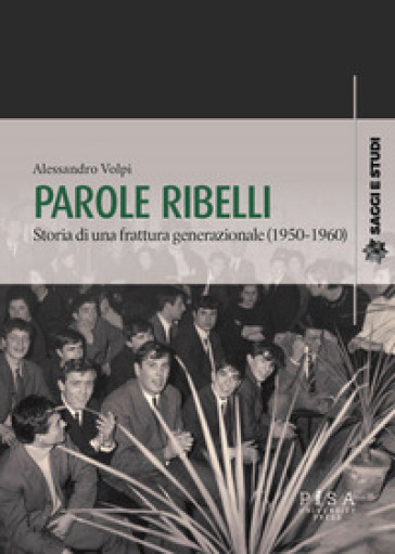 Parole ribelli. Storia di una frattura generazionale (1950-1960)