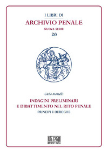 Indagini preliminari e dibattimento nel rito penale. Principi e deroghe