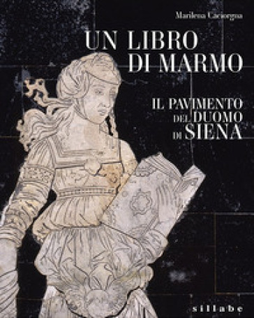 Un libro di marmo. Il pavimento del duomo di Siena. Ediz. a colori-0