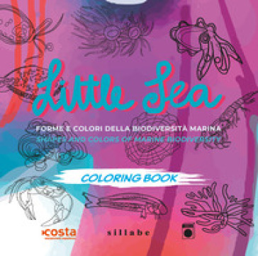 Little sea. Forme e colori della biodiversità marina- Shapes and colors of marine biodiversity. Ediz. bilingue