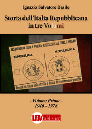 Storia dell'Italia Repubblicana in tre volumi. Vol. 1: 1946-1978