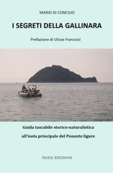 I segreti della Gallinara. Guida tascabile storico-naturalistica all'isola principale del Ponente ligure