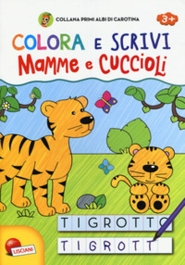 Mamme e cuccioli. Colora e scrivi. Primi albi di Carotina. Ediz. illustrata