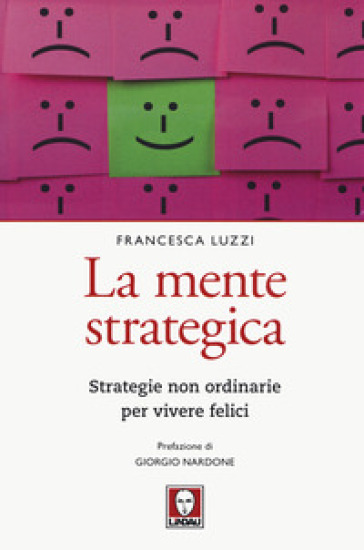La Mente Strategica. Strategie Non Ordinarie Per Vivere Felici