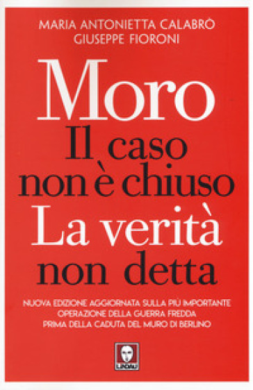 Moro. Il caso non è chiuso. La verità non detta. Nuova ediz.