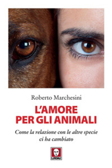 L'amore per gli animali. Come la relazione con le altre specie ci ha cambiato