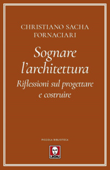 Sognare l'architettura. Riflessioni sul progettare e costruire