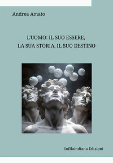 L'uomo: il suo essere, la sua storia, il suo destino. Raccolta di saggi di filosofia e di antropologia