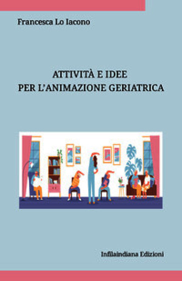 Attività e idee per l'animazione geriatrica. Ediz. integrale
