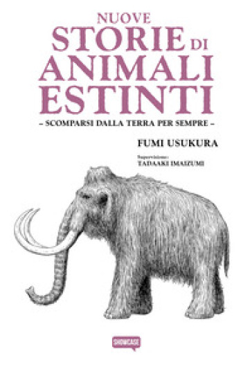 Nuove storie di animali estinti. Scomparsi dalla Terra per sempre