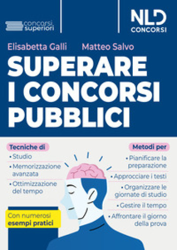 Superare i concorsi pubblici. Tecniche di studio e di memorizzazione, metodi di pianificazione e organizzazione dello studio. Con numerosi esempi pratici. Nuova ediz.