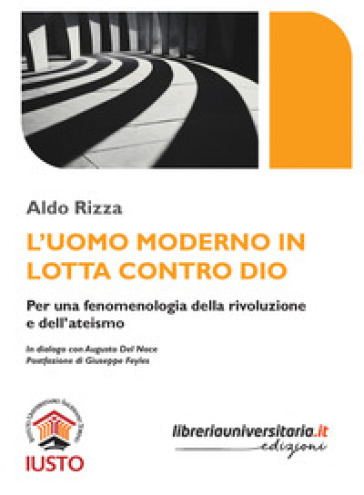 L'uomo moderno in lotta contro Dio. Per una fenomenologia della rivoluzione e dell'ateismo