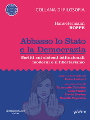 Abbasso lo Stato e la democrazia. Scritti sui sistemi istituzionali moderni e il libertarismo