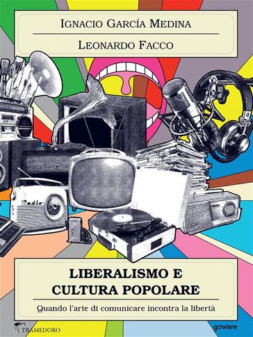 Liberalismo e cultura popolare. Quando l'arte di comunicare incontra la libertà
