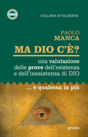 Ma Dio c'è? Una valutazione delle prove dell'esistenza e dell'inesistenza di Dio... e qualcosa in più