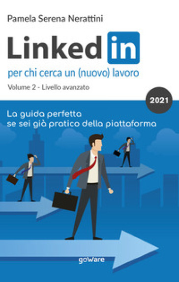 LinkedIn per chi cerca un (nuovo) lavoro. Vol. 2: Livello avanzato