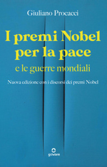 I premi Nobel per la pace e le guerre mondiali. Nuova edizione con i discorsi dei premi Nobel. Nuova ediz.
