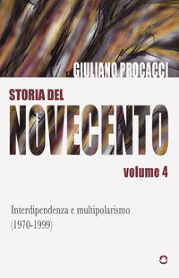 Storia del Novecento. Vol. 4: Interdipendenza e multipolarismo (1970-1999)