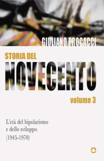 Storia del Novecento. Vol. 3: L' età del bipolarismo e dello sviluppo (1945-1970)