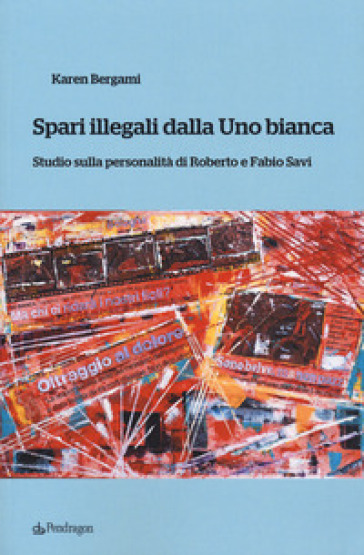 Spari Illegali Dalla Uno Bianca. Studio Sulla Personalità Di Roberto E Fabio Savi
