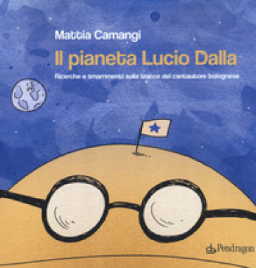 Il pianeta Lucio Dalla. Ricerche e smarrimenti sulle tracce del cantautore bolognese