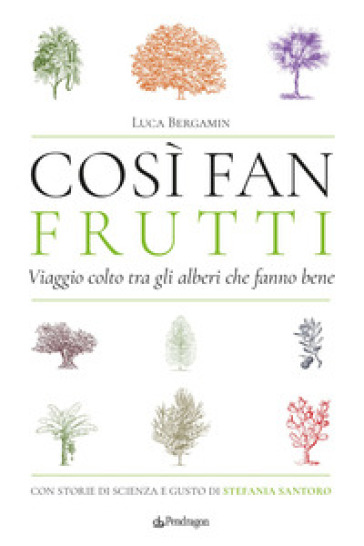 Così fan frutti. Viaggio colto tra gli alberi che fanno bene. Con storie di scienza e gusto