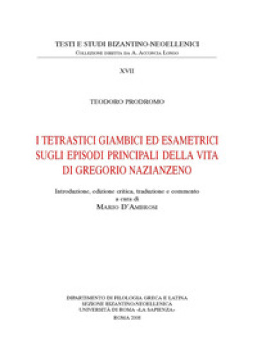 I tetrastici giambici ed esametrici sugli episodi principali della vita di Gregorio Nazianzeno. Ediz. anastatica