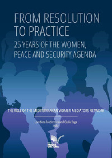 From resolution to practice. 25 Years of the women, peace and security agenda. The role of the mediterranean women mediators network