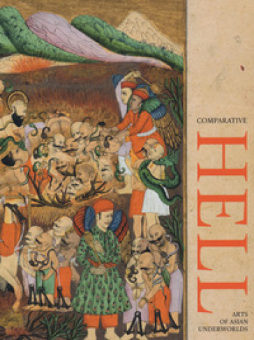 Comparative hell. Arts of asian underworlds. Ediz. a colori