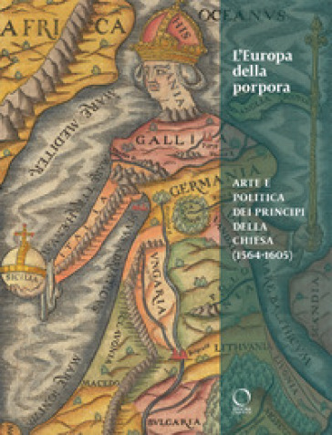 L'Europa della porpora. Arte e politica dei principi della Chiesa (1564-1605). Ediz. italiana e inglese