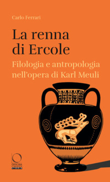 La Renna Di Ercole. Filologia E Antropologia Nell’Opera Di Karl Meuli-image